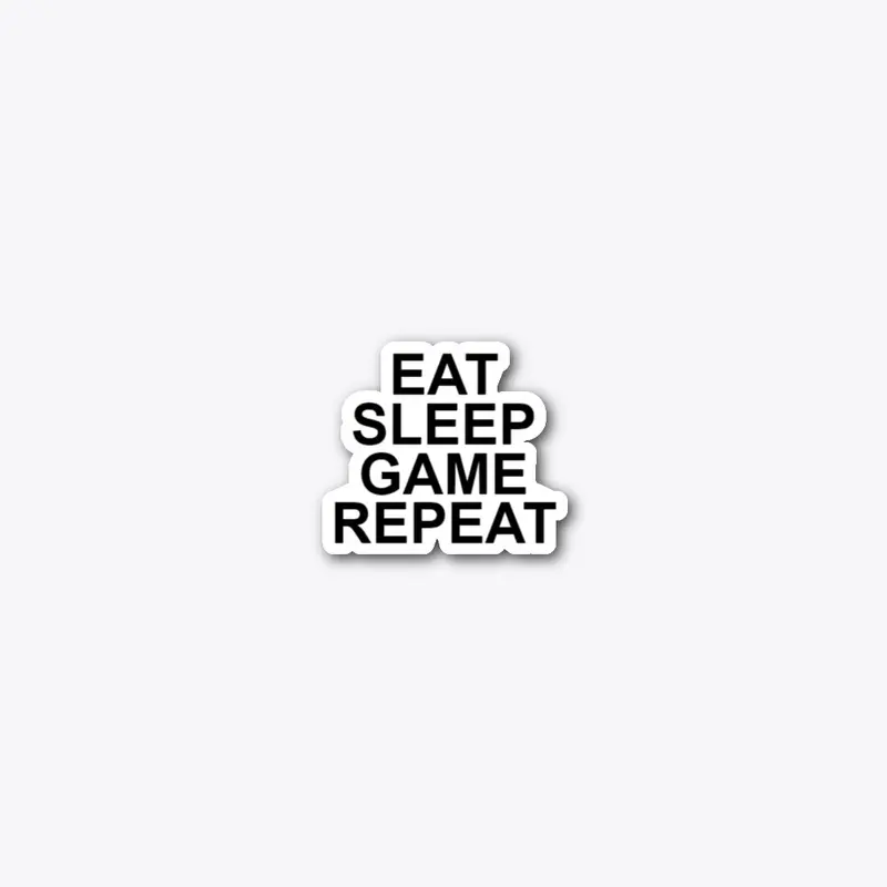 Eat, sleep, game, repeat